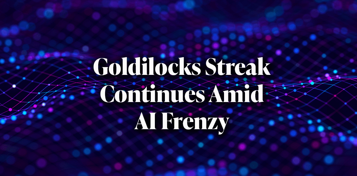 Siegel commentary Goldilocks streak continues amid AI frenzy wisdomtree prime